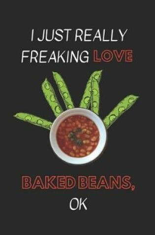 Cover of I Just Really Freaking Love Baked Beans Ok