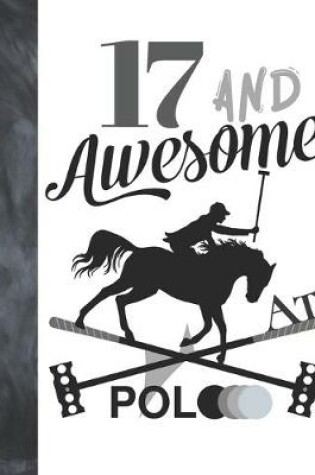 Cover of 17 And Awesome At Polo