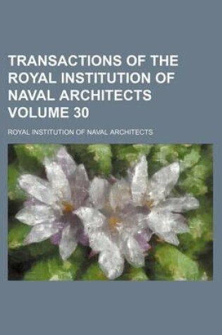 Cover of Transactions of the Royal Institution of Naval Architects Volume 30