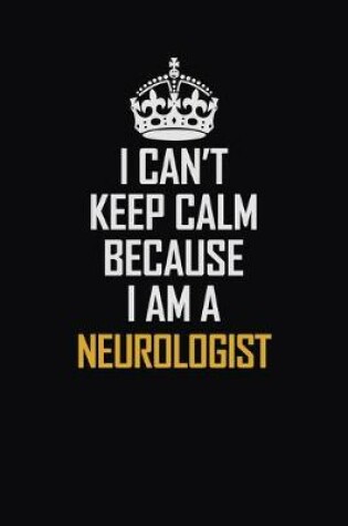 Cover of I Can't Keep Calm Because I Am A Neurologist