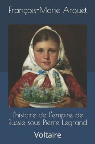 Cover of L'histoire de l'empire de Russie sous Pierre Legrand