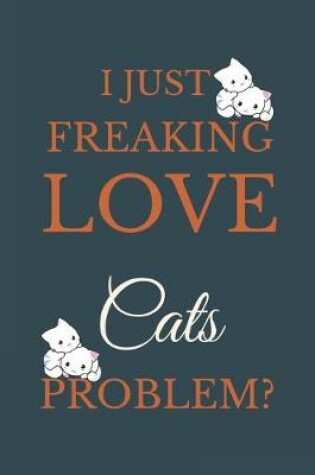 Cover of I Just Freakin Love Cats Problem?