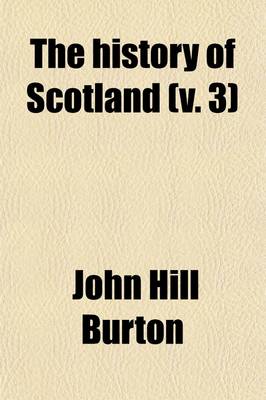 Book cover for The History of Scotland (Volume 3); From Agricola's Invasion to the Revolution of 1688