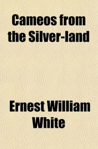 Cover of Cameos from the Silver-Land (Volume 1); Or the Experiences of a Young Naturalist in the Argentine Republic. Or, the Experiences of a Young Naturalist in the Argentine Republic