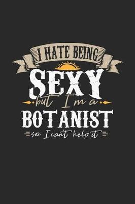 Book cover for I Hate Being Sexy But I'm a Botanist So I Can't Help It