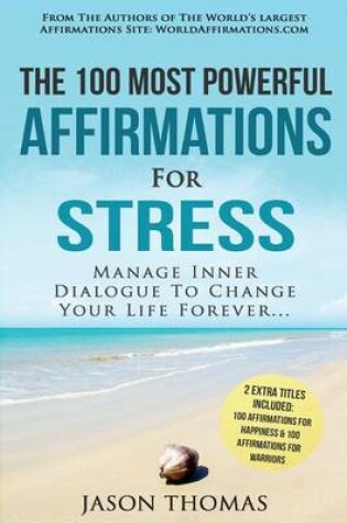 Cover of Affirmation the 100 Most Powerful Affirmations for Stress 2 Amazing Affirmative Bonus Books Included for Happiness & Warriors