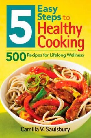 Cover of 5 Easy Steps to Healthy Cooking: 500 Recipes for Lifelong Wellness