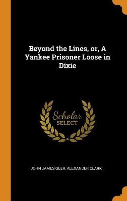 Book cover for Beyond the Lines, Or, a Yankee Prisoner Loose in Dixie