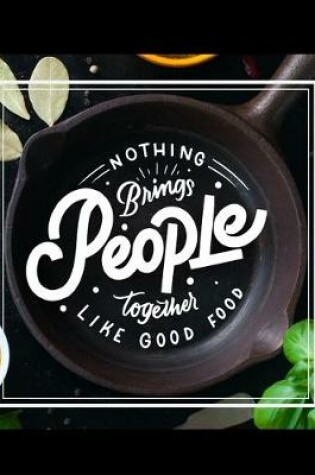 Cover of Nothing Brings People Together Like Good Food Notebook Journal