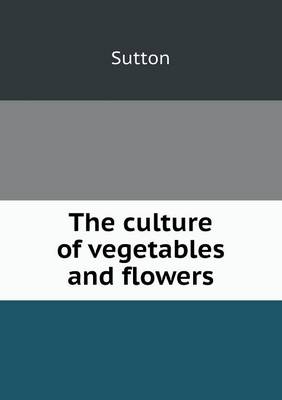 Book cover for The Culture of Vegetables and Flowers