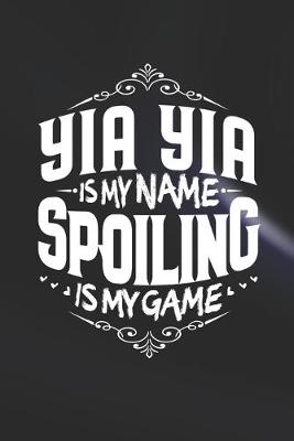 Book cover for Yia Yia Is My Name Spoiling Is My Game