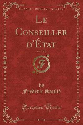 Book cover for Le Conseiller d'État, Vol. 2 of 2 (Classic Reprint)