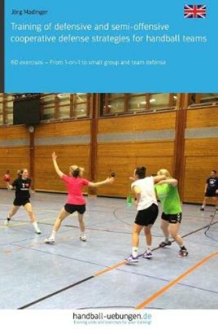 Cover of Training of Defensive and Semi-Offensive Cooperative Defense Strategies for Handball Teams