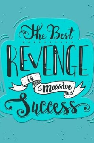 Cover of Academic Planner 2019-2020 - Motivational Quotes - The Best Revenge Is Massive Success