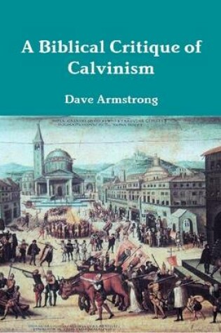 Cover of A Biblical Critique of Calvinism