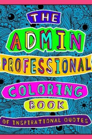 Cover of The Admin Professional Coloring Book of Inspirational Quotes