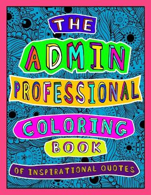 Book cover for The Admin Professional Coloring Book of Inspirational Quotes