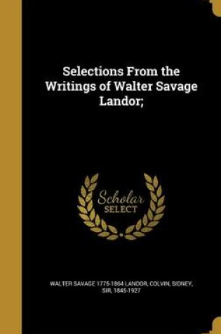 Cover of Selections from the Writings of Walter Savage Landor;