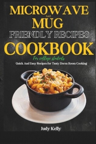 Cover of Microwave and Mug Friendly Recipes Cookbook For College Students