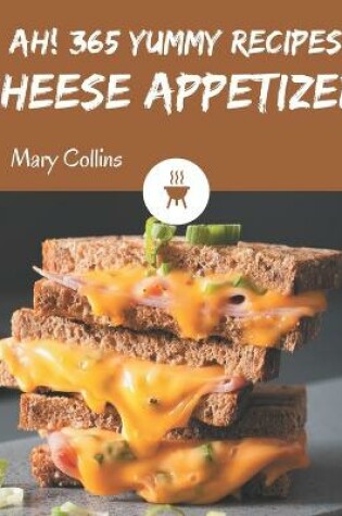 Cover of Ah! 365 Yummy Cheese Appetizer Recipes