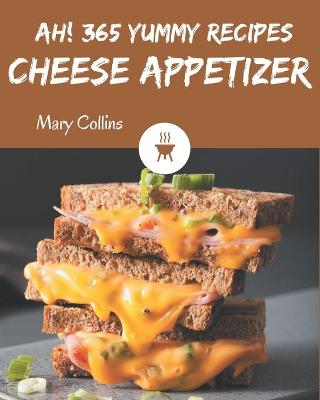 Book cover for Ah! 365 Yummy Cheese Appetizer Recipes