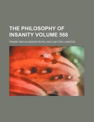 Book cover for The Philosophy of Insanity Volume 568