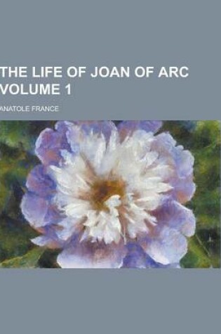 Cover of The Life of Joan of Arc Volume 1