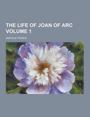 Book cover for The Life of Joan of Arc Volume 1