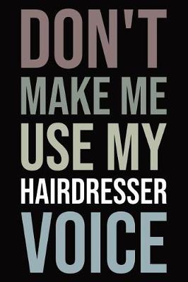 Book cover for Don't make me use my hairdresser voice