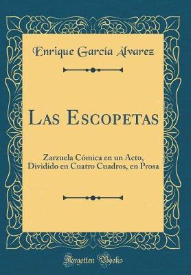 Book cover for Las Escopetas: Zarzuela Cómica en un Acto, Dividido en Cuatro Cuadros, en Prosa (Classic Reprint)