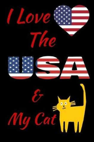 Cover of I Love The USA And My Cat Notebook Journal 120 College Ruled Pages 6 X 9