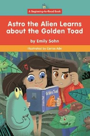 Cover of Astro the Alien Learns about the Golden Toad