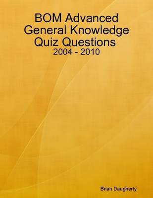 Book cover for BOM Advanced General Knowledge Quiz Questions : 2004 - 2010