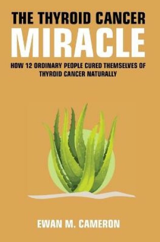 Cover of The Thyroid Cancer Miracle