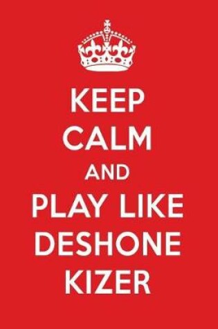 Cover of Keep Calm and Play Like Deshone Kizer