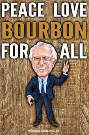 Cover of Funny Bernie Sanders Gift Journal Peace Love Bourbon For All