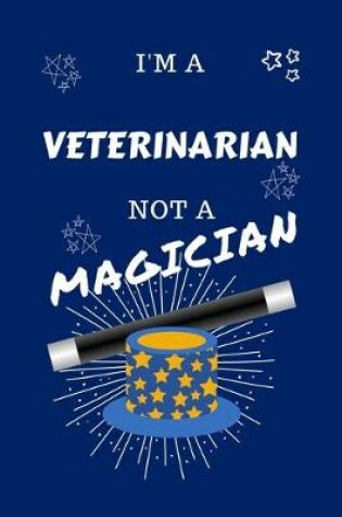 Cover of I'm A Veterinarian Not A Magician