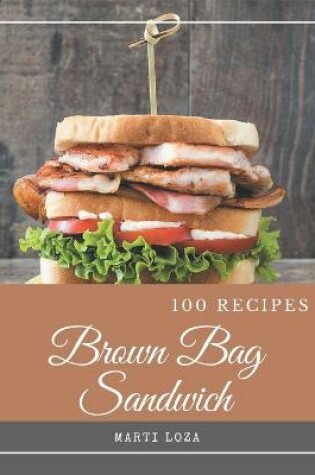 Cover of 100 Brown Bag Sandwich Recipes