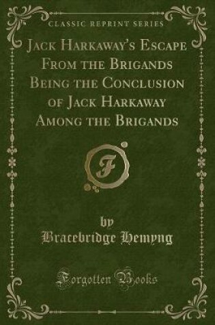 Cover of Jack Harkaway's Escape from the Brigands Being the Conclusion of Jack Harkaway Among the Brigands (Classic Reprint)
