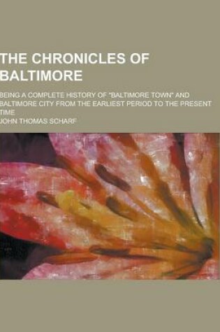 Cover of The Chronicles of Baltimore; Being a Complete History of Baltimore Town and Baltimore City from the Earliest Period to the Present Time