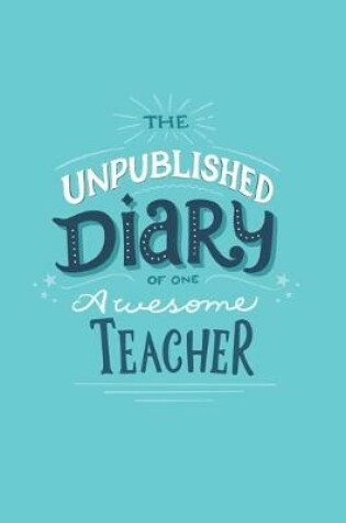 Cover of The Unpublished Diary of One Awesome Teacher