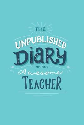 Book cover for The Unpublished Diary of One Awesome Teacher