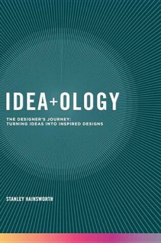 Cover of Idea-Ology: The Designer's Journey: Turning Ideas Into Inspired Designs