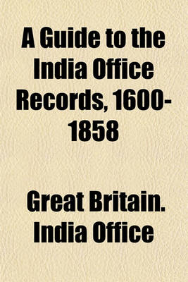 Book cover for A Guide to the India Office Records, 1600-1858