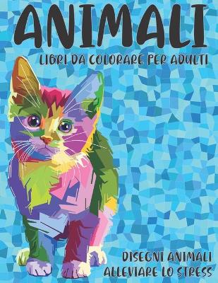 Cover of Libri da colorare per adulti - Disegni animali alleviare lo stress - Animali