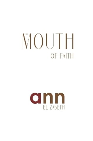 Cover of The Mouth Of Faith - Ann Elizabeth