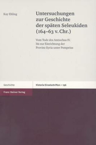 Cover of Untersuchungen Zur Geschichte der Spaeten Seleukiden (164-63 V. Chr.)