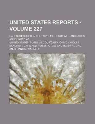 Book cover for United States Reports (Volume 227); Cases Adjudged in the Supreme Court at and Rules Announced at