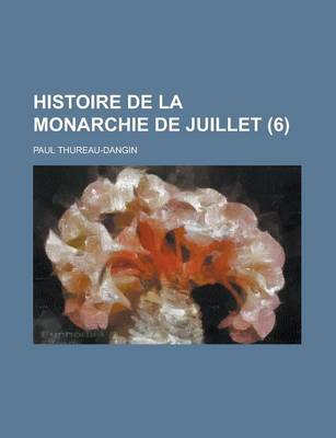 Book cover for Histoire de La Monarchie de Juillet (6)