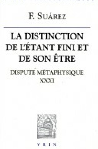 Cover of Francisco Suarez: La Distinction de l'Etant Fini Et de Son Etre